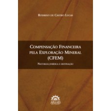 Compensação Financeira pela Exploração Mineral (CFEM): natureza jurídica e destinação