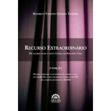 Recurso extraordinário: de acordo com o novo código de processo civil - Edição revista, ampliada e atualizada pela lei 13.256/16 e com o regimento interno do STF até a emenda regimental 50/2016