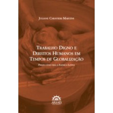 Trabalho digno e direitos humanos em tempos de globalização: perspectivas para a América Latina