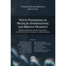 Novos paradigmas da proteção internacional dos direitos humanos: diálogos transversais, proteção multinível e controle de convencionalidade no direito brasileiro