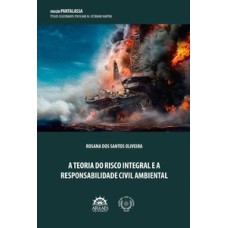 A teoria do risco integral e a responsabilidade civil ambiental: Coleção PANTALASSA - títulos selecionados por Eliane M. Octaviano Martins