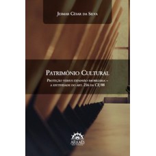 Patrimônio cultural: proteção versus expansão imobiliária - A efetividade do art. 216 da CF/88