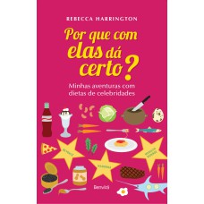 POR QUE COM ELAS DÁ CERTO?: MINHAS AVENTURAS COM DIETAS DE CELEBRIDADES