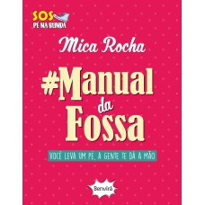 MANUAL DA FOSSA: VOCÊ LEVA UM PÉ, A GENTE TE DÁ A MÃO