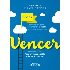 VENCER - UM LIVRO PARA QUEM VAI ENFRENTAR O ENEM E OUTRAS PROVAS DA VIDA - 1ª ED - 2017