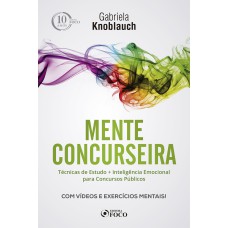 MENTE CONCURSEIRA: TÉCNICAS DE ESTUDO E INTELIGÊNCIA EMOCIONAL PARA CONCURSOS - 1ª EDIÇÃO - 2018