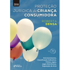 PROTEÇÃO JURÍDICA DA CRIANÇA CONSUMIDORA - 1ª EDIÇÃO - 2018