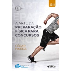 A ARTE DA PREPARAÇÃO FÍSICA PARA CONCURSOS - 1ª EDIÇÃO - 2018