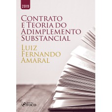 O CONTRATO E A TEORIA DO ADIMPLEMENTO SUBSTÂNCIAL - 1ª EDIÇÃO - 2019