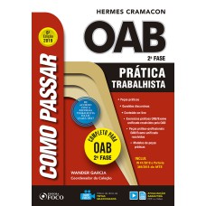 COMO PASSAR NA OAB: PRÁTICA TRABALHISTA - 6ª EDIÇÃO - 2019