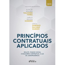 PRINCÍPIOS CONTRATUAIS APLICADOS: BOA-FÉ, FUNÇÃO SOCIAL E EQUILÍBRIO CONTRATUAL À LUZ DA JURISPRUDÊNCIA - 1ª EDIÇÃO - 2019