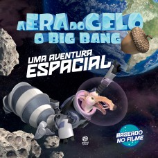 A ERA DO GELO - O BIG BANG: UMA AVENTURA ESPACIAL