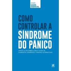 COLEÇÃO SAÚDE ESSENCIAL - COMO CONTROLAR A SÍNDROME DO PÂNICO