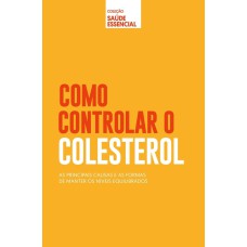 COLEÇÃO SAÚDE ESSENCIAL - COMO CONTROLAR CONTROLAR O COLESTEROL