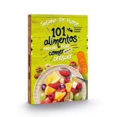 101 ALIMENTOS PARA O SEU FILHO COMER ANTES DE CRESCER