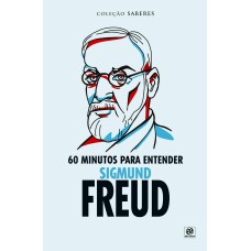 COLEÇÃO SABERES - 60 MINUTOS PARA ENTENDER SIGMUND FREUD