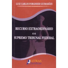 RECURSO EXTRAORDINÁRIO E O SUPREMO TRIBUNAL FEDERAL