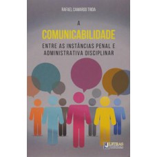 A COMUNICABILIDADE ENTRE AS INSTÂNCIAS PENAL E ADMINISTRATIVA DISCIPLINAR