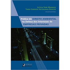 PRÁTICA DO DIREITO AMBIENTAL NA DEFESA DOS INTERESSES DE EMPRESAS PRIVADAS