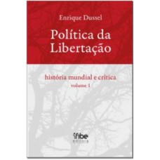 POLITICA DA LIBERTACAO - HISTORIA MUNDIAL E CRITICA VOL. 01