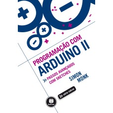 PROGRAMAÇÃO COM ARDUINO II: PASSOS AVANÇADOS COM SKETCHES