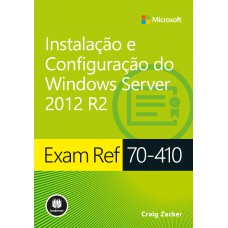 EXAM REF 70-410: INSTALAÇÃO E CONFIGURAÇÃO DO WINDOWS SERVER 2012 R2