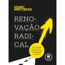 RENOVAÇÃO RADICAL: UMA ESTRATÉGIA PARA RESTAURAR O EQUILÍBRIO E SALVAR A HUMANIDADE E O PLANETA