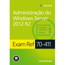 EXAM REF 70-411: ADMINISTRAÇÃO DO WINDOWS SERVER 2012 R2