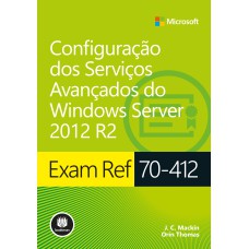 EXAM REF 70-412: CONFIGURAÇÃO DOS SERVIÇOS AVANÇADOS DO WINDOWS SERVER 2012 R2