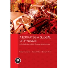 A ESTRATÉGIA GLOBAL DA HYUNDAI: A EVOLUÇÃO DA INDÚSTRIA COREANA DE AUTOMÓVEIS