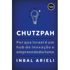 CHUTZPAH: POR QUE ISRAEL É UM HUB DE INOVAÇÃO E EMPREENDEDORISMO