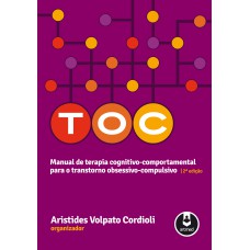 TOC: MANUAL DE TERAPIA COGNITIVO-COMPORTAMENTAL PARA O TRANSTORNO OBSESSIVO-COMPULSIVO