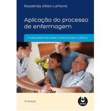 APLICAÇÃO DO PROCESSO DE ENFERMAGEM: FUNDAMENTOS PARA O RACIOCÍNIO CLÍNICO