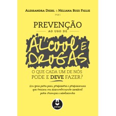 PREVENÇÃO AO USO DE ÁLCOOL E DROGAS: O QUE CADA UM DE NÓS PODE E DEVE FAZER?