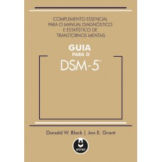 GUIA PARA O DSM 5: COMPLEMENTO ESSENCIAL PARA O MANUAL DIAGNÓSTICO E ESTATÍSTICO DE TRANSTORNOS MENTAIS