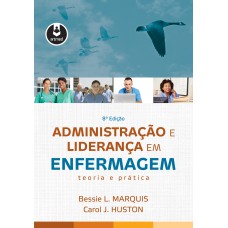 ADMINISTRAÇÃO E LIDERANÇA EM ENFERMAGEM: TEORIA E PRÁTICA