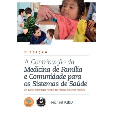 A CONTRIBUIÇÃO DA MEDICINA DE FAMÍLIA E COMUNIDADE PARA OS SISTEMAS DE SAÚDE: UM GUIA DA ORGANIZAÇÃO MUNDIAL DOS MÉDICOS DE FAMÍLIA (WONCA)