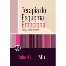 TERAPIA DO ESQUEMA EMOCIONAL: MANUAL PARA O TERAPEUTA