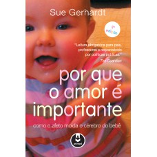 POR QUE O AMOR É IMPORTANTE: COMO O AFETO MOLDA O CÉREBRO DO BEBÊ