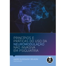 PRINCÍPIOS E PRÁTICAS DO USO DA NEUROMODULAÇÃO NÃO INVASIVA EM PSIQUIATRIA