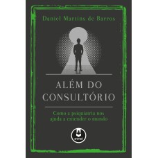 ALÉM DO CONSULTÓRIO: COMO A PSIQUIATRIA NOS AJUDA A ENTENDER O MUNDO