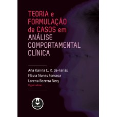 TEORIA E FORMULAÇÃO DE CASOS EM ANÁLISE COMPORTAMENTAL CLÍNICA