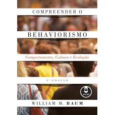 COMPREENDER O BEHAVIORISMO: COMPORTAMENTO, CULTURA E EVOLUÇÃO