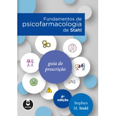 FUNDAMENTOS DE PSICOFARMACOLOGIA DE STAHL: GUIA DE PRESCRIÇÃO