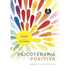 PSICOTERAPIA POSITIVA: MANUAL DO TERAPEUTA