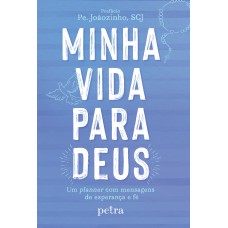 MINHA VIDA PARA DEUS: UM PLANNER COM MENSAGENS DE ESPERANÇA E FÉ