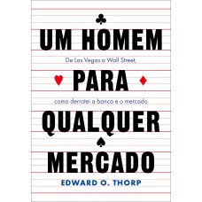UM HOMEM PARA QUALQUER MERCADO: DE LAS VEGAS A WALL STREET, COMO DERROTEI A BANCA E O MERCADO