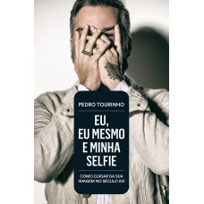 EU, EU MESMO E MINHA SELFIE: COMO CUIDAR DA SUA IMAGEM NO SÉCULO XXI