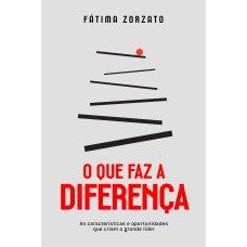 O QUE FAZ A DIFERENÇA: AS CARACTERÍSTICAS E OPORTUNIDADES QUE CRIAM O GRANDE LÍDER