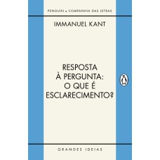 RESPOSTA À PERGUNTA: O QUE É ESCLARECIMENTO?: E OUTROS TEXTOS